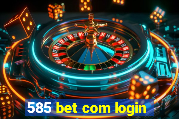 585 bet com login